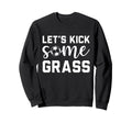 Funny Soccer Mom Lets Kick Some Grass Sweatshirt - Trendy Graphic Unisex - T-Shirt, Sweatshirt, Hoodie