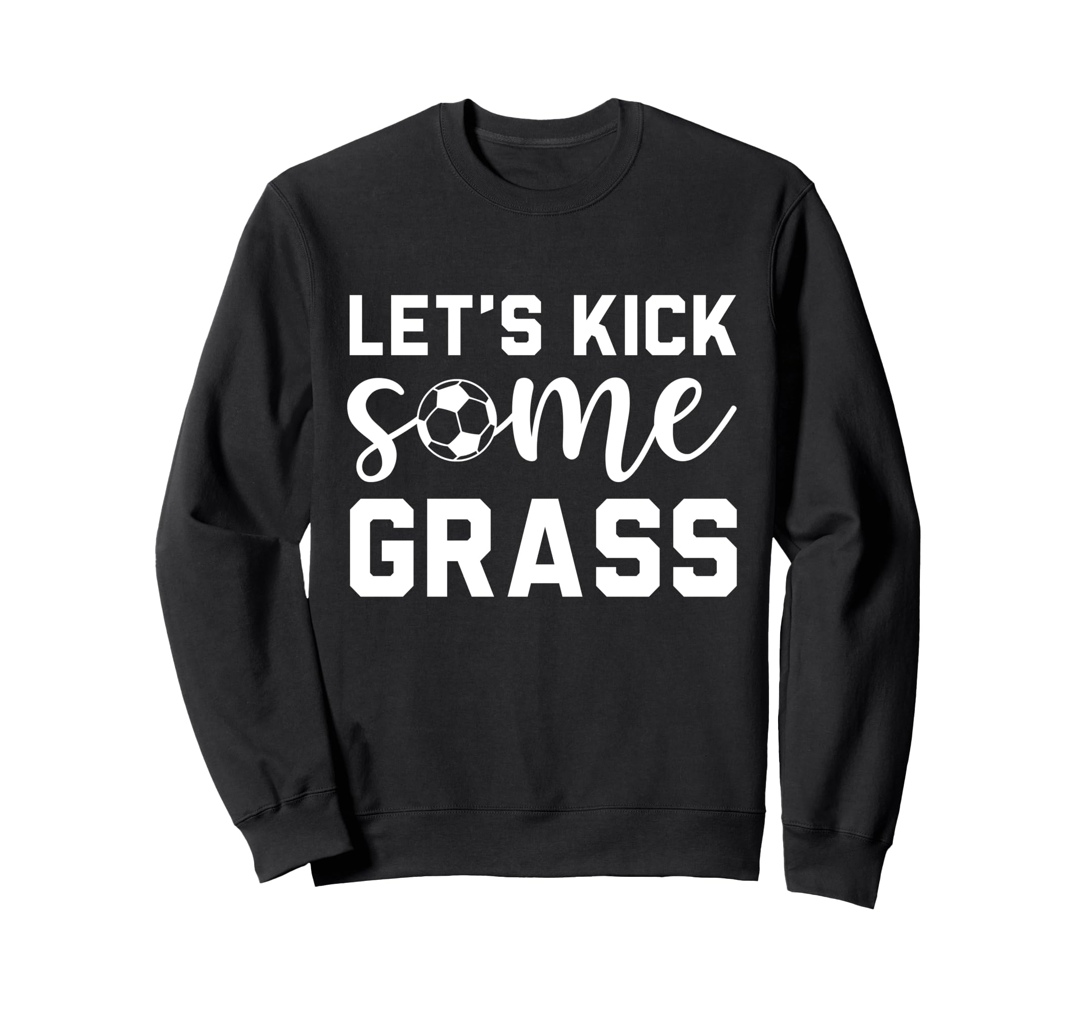 Funny Soccer Mom Lets Kick Some Grass Sweatshirt - Trendy Graphic Unisex - T-Shirt, Sweatshirt, Hoodie