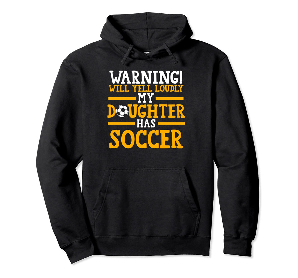 My Daughter Has Soccer Soccer Mom Hoodie - Casual Everyday Wear Men Women - T-Shirt, Sweatshirt, Hoodie