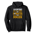 My Daughter Has Soccer Soccer Mom Hoodie - Casual Everyday Wear Men Women - T-Shirt, Sweatshirt, Hoodie