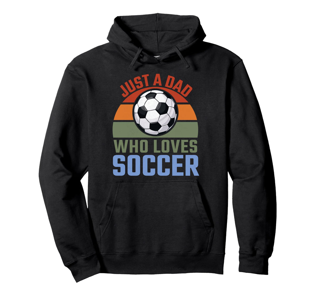 Just Dad Who Loves Soccer Soccer Player Hoodie - Graphic Print Men Women - T-Shirt, Sweatshirt, Hoodie