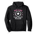 Just Who Loves Soccer Funny Sayings Hoodie - Novelty Apparel for Adults - T-Shirt, Sweatshirt, Hoodie