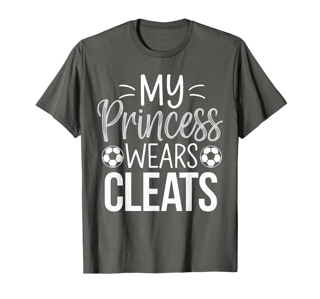 My Princess Wears Cleats Soccer Dad T-Shirt - Streetwear Style for Adults - T-Shirt, Sweatshirt, Hoodie