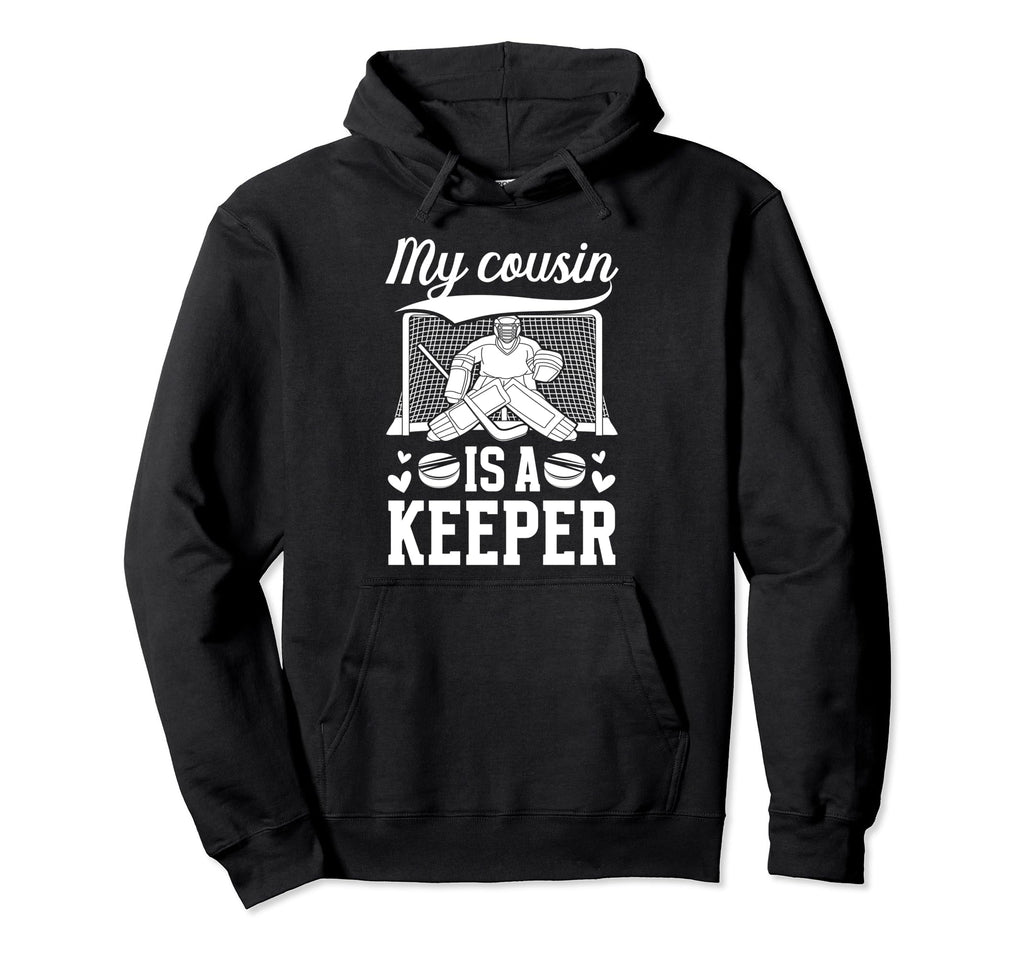 My Cousin Is Hockey Keeper Cousin Hoodie - Custom Art Print Men Women - T-Shirt, Sweatshirt, Hoodie