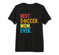 Best Soccer Mom Ever Funny Soccer T-Shirt - Fun Novelty Design Men Women - T-Shirt, Sweatshirt, Hoodie