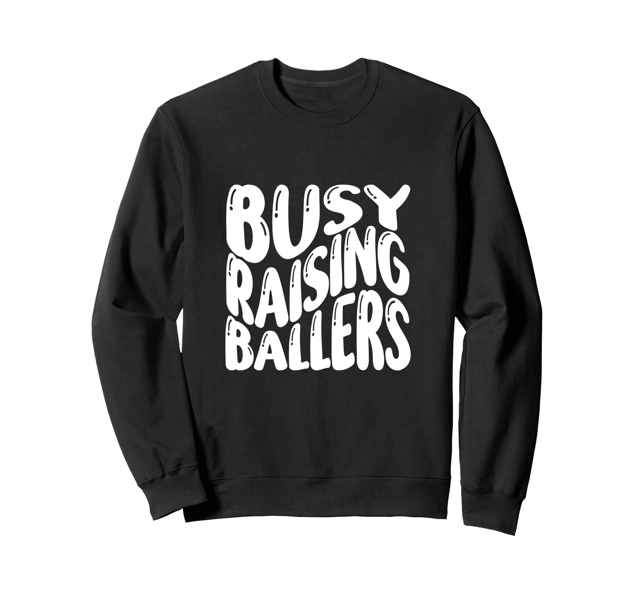 Busy Raising Ballers Funny Sweatshirt - Unique Graphic Men Women - T-Shirt, Sweatshirt, Hoodie