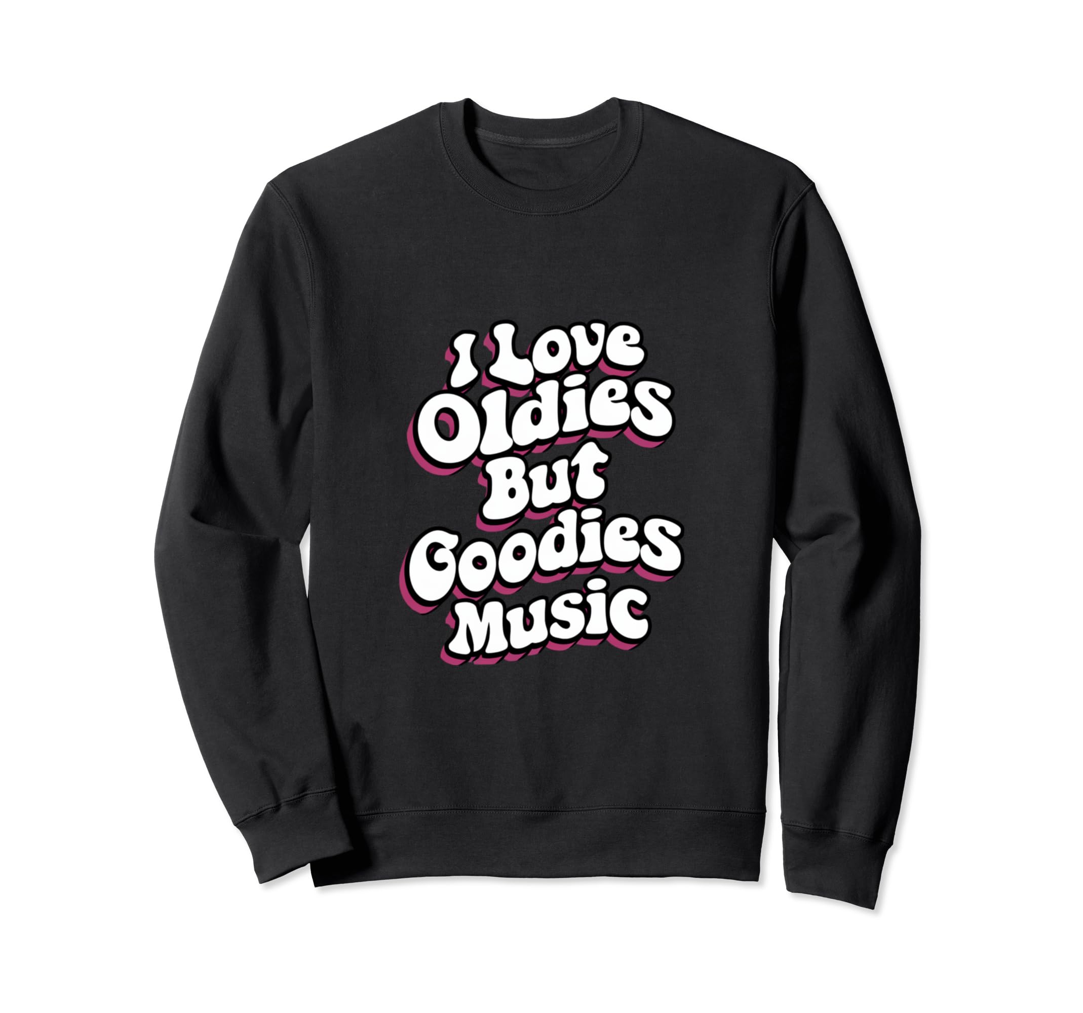 I Love Oldies But Goodies Music R B Sweatshirt - Novelty Apparel Unisex - T-Shirt, Sweatshirt, Hoodie