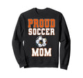 Proud Soccer Mom Game Day Sports Sweatshirt - Aesthetic Graphic Men Women - T-Shirt, Sweatshirt, Hoodie