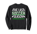Last Soccer Season Soccer Senior Mom Sweatshirt - Graphic Print Unisex - T-Shirt, Sweatshirt, Hoodie