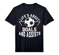 Lifes About Goals And Assists Soccer T-Shirt - Casual Everyday Wear Unisex - T-Shirt, Sweatshirt, Hoodie