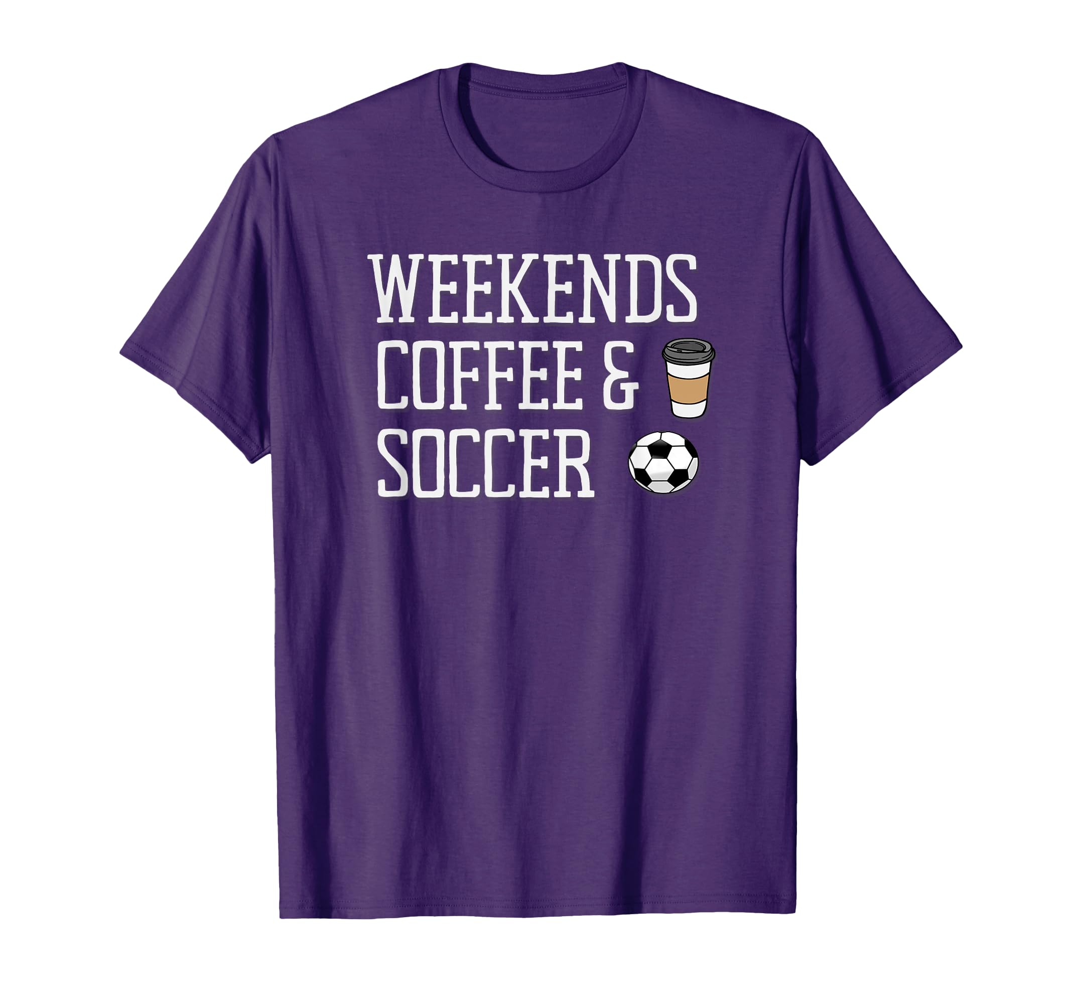 Weekends Coffee And Soccer T-Shirt - Trendy Graphic Men Women - T-Shirt, Sweatshirt, Hoodie