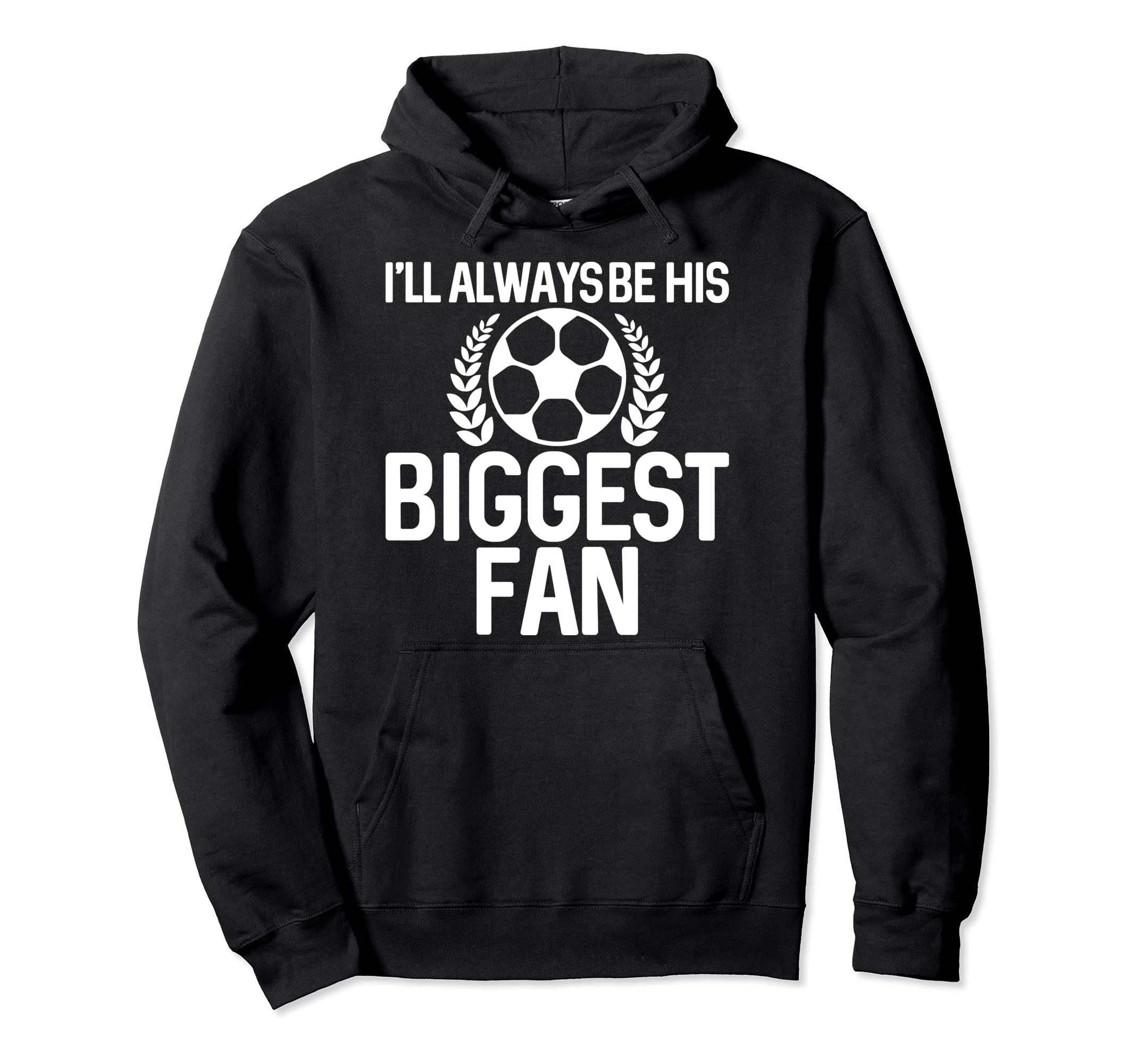 Ill Always Be His Biggest Fan Soccer Fans Hoodie - Minimalist Print Unisex - T-Shirt, Sweatshirt, Hoodie