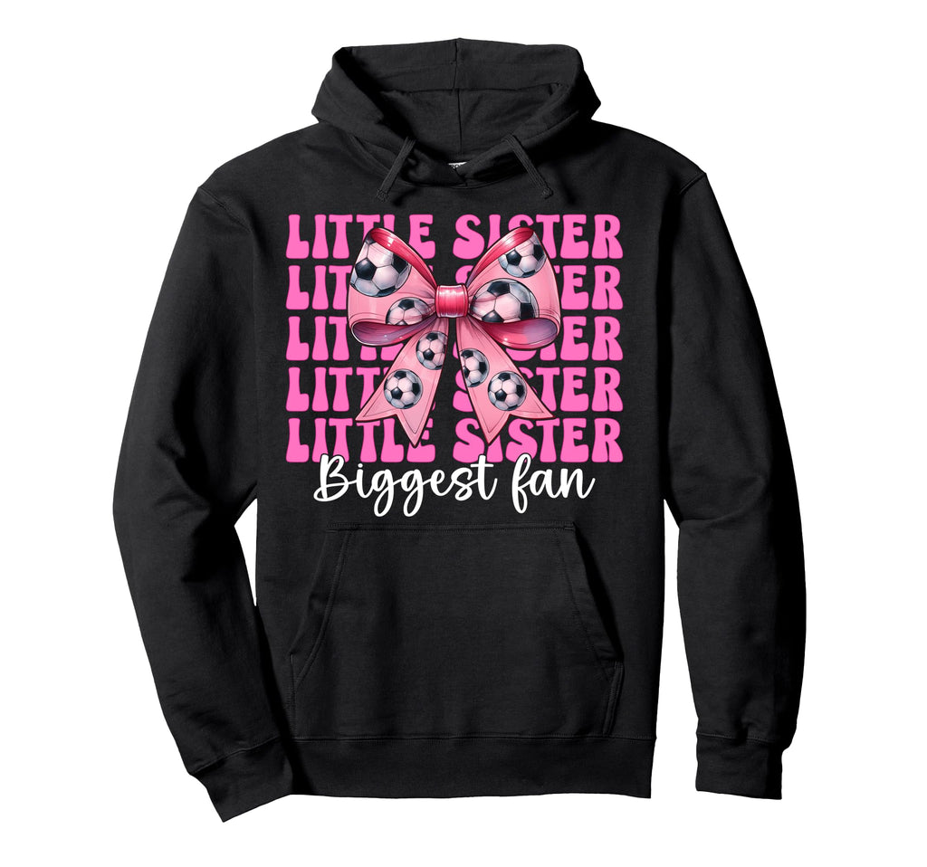 Little Sister Biggest Fan Soccer Hoodie - Casual Everyday Wear Unisex - T-Shirt, Sweatshirt, Hoodie