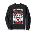 Soccer Mama Dont Make Me Use My Sweatshirt - Fun Novelty Design Men Women - T-Shirt, Sweatshirt, Hoodie