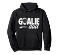 Ice Hockey Goalie Dad Hockey Goalkeeper Hoodie - Fun Novelty Design Unisex - T-Shirt, Sweatshirt, Hoodie