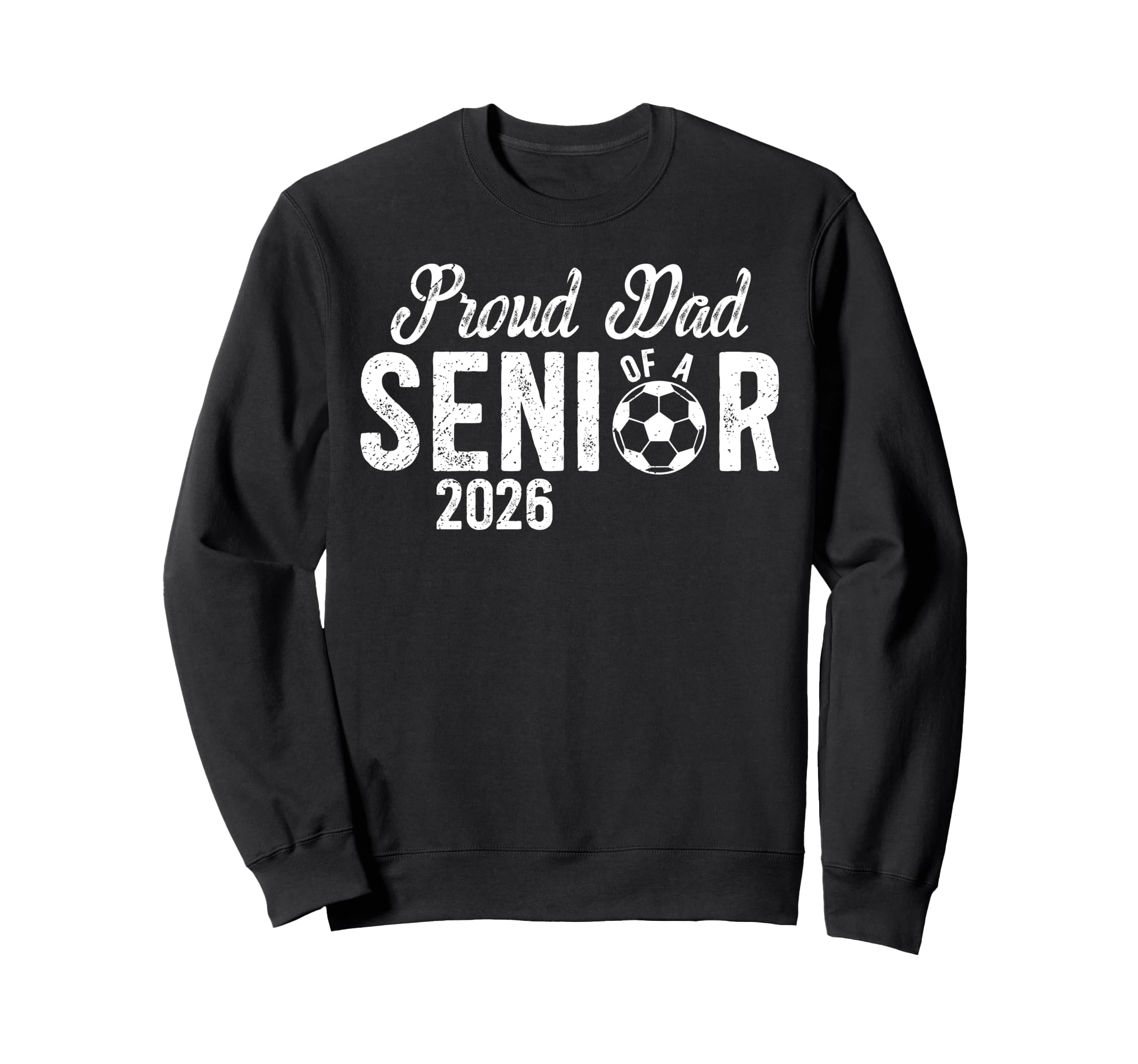 Proud Dad Soccer Senior Dad 2026 Sweatshirt - Casual Everyday Wear Unisex - T-Shirt, Sweatshirt, Hoodie