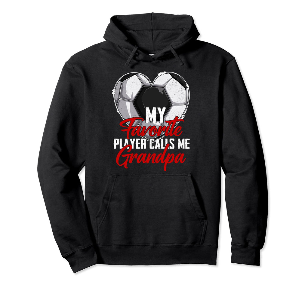 My Favorite Player Calls Me Grandpa Soccer Hoodie - Novelty Apparel Unisex - T-Shirt, Sweatshirt, Hoodie