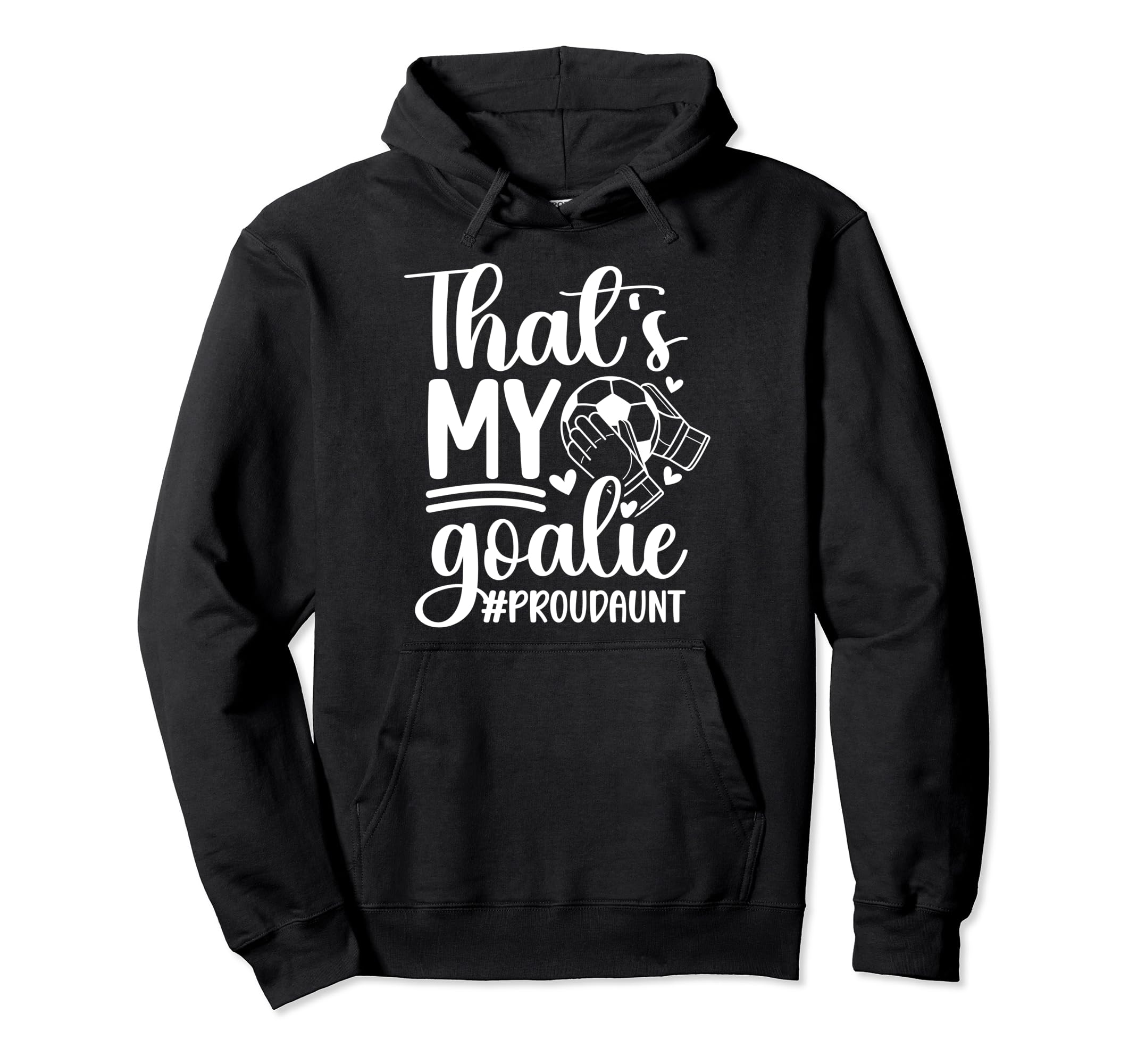 Proud Soccer Goalkeeper Aunt Soccer Hoodie - Trendy Graphic Men Women - T-Shirt, Sweatshirt, Hoodie