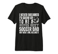 I Never Dreamed Id Grow Up To Be Sexy T-Shirt - Graphic Print Unisex - T-Shirt, Sweatshirt, Hoodie