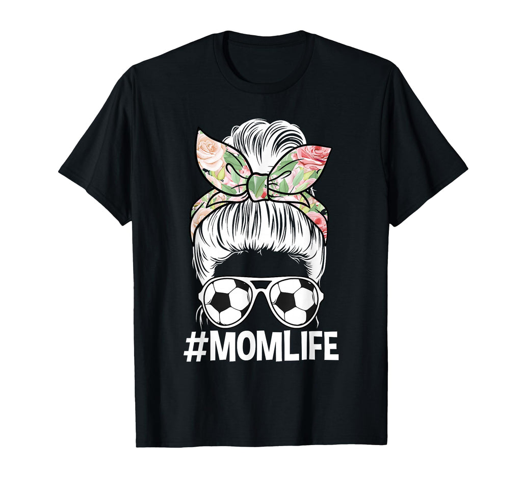 Mom Life Soccer Mom Messy Bun T-Shirt - Streetwear Style Unisex - T-Shirt, Sweatshirt, Hoodie