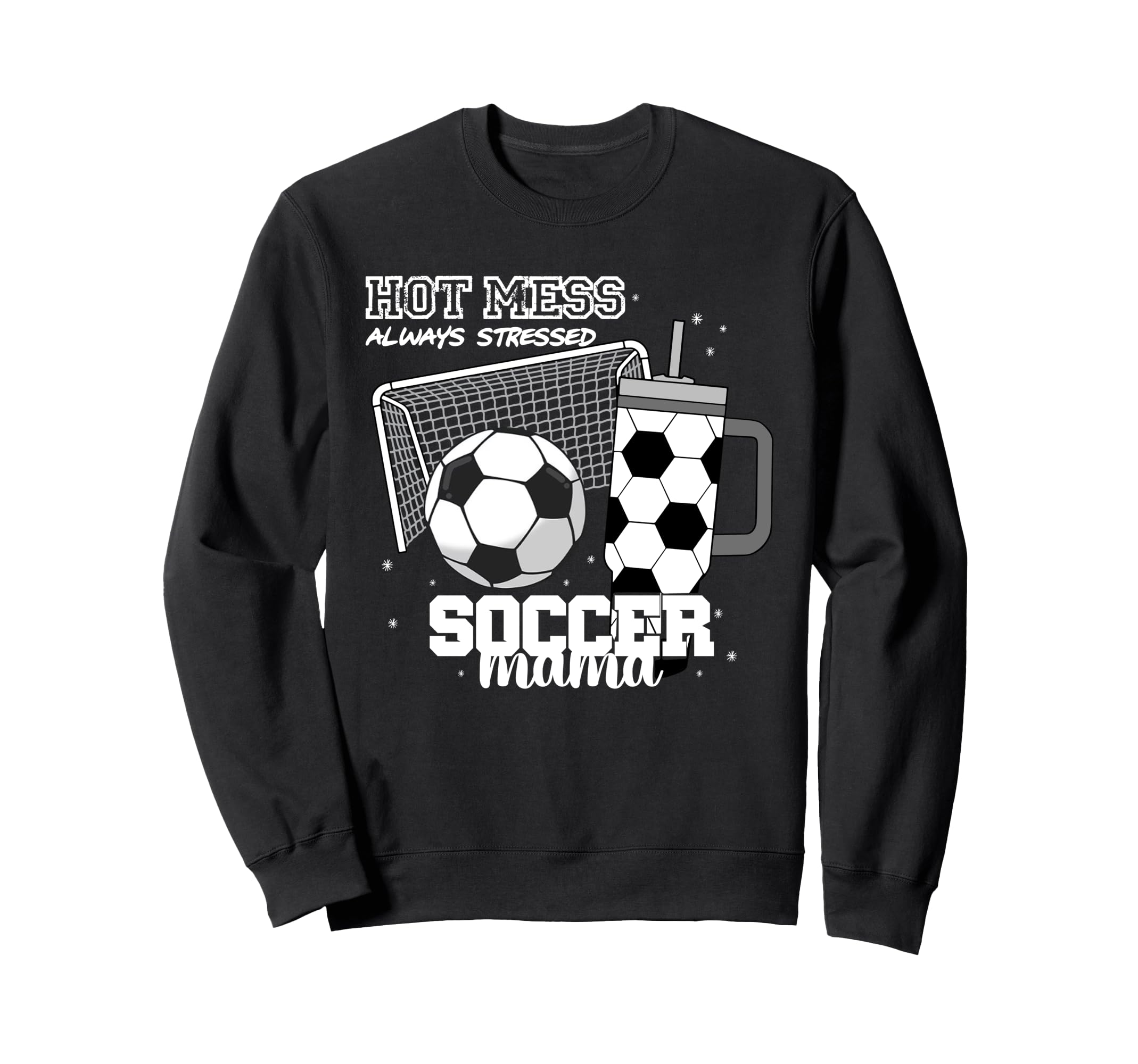 Soccer Mama Hot Mess Always Stressed Sweatshirt - Custom Art Print Unisex - T-Shirt, Sweatshirt, Hoodie