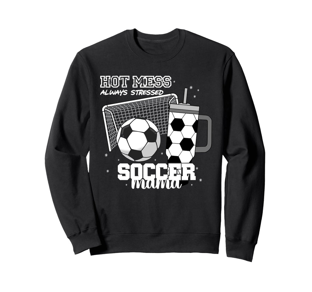 Soccer Mama Hot Mess Always Sweatshirt - Minimalist Print for Adults - T-Shirt, Sweatshirt, Hoodie