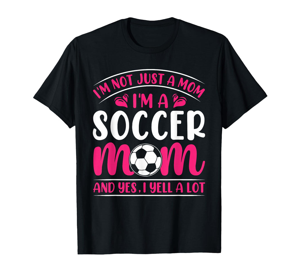 Im Not Just Mom Soccer Mom Yelling T-Shirt - Streetwear Style Men Women - T-Shirt, Sweatshirt, Hoodie