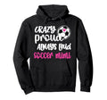 Crazy Proud Loud Soccer Mimi Soccer Hoodie - Casual Everyday Wear Unisex - T-Shirt, Sweatshirt, Hoodie