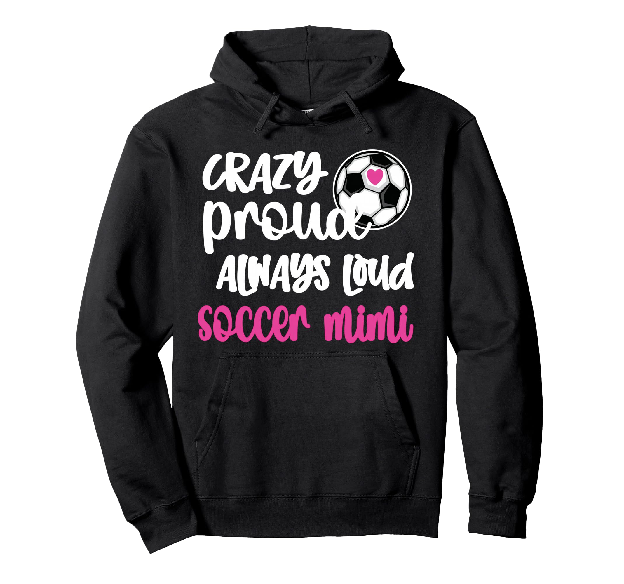 Crazy Proud Loud Soccer Mimi Soccer Hoodie - Casual Everyday Wear Unisex - T-Shirt, Sweatshirt, Hoodie