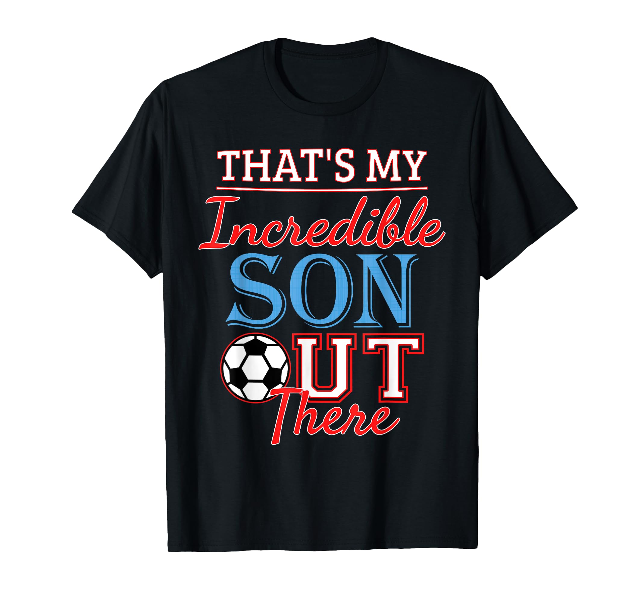 Thats My Incredible Son Out There T-Shirt - Aesthetic Graphic Unisex - T-Shirt, Sweatshirt, Hoodie