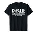 Goalie Craziest Position Sports T-Shirt - Novelty Apparel for Adults - T-Shirt, Sweatshirt, Hoodie