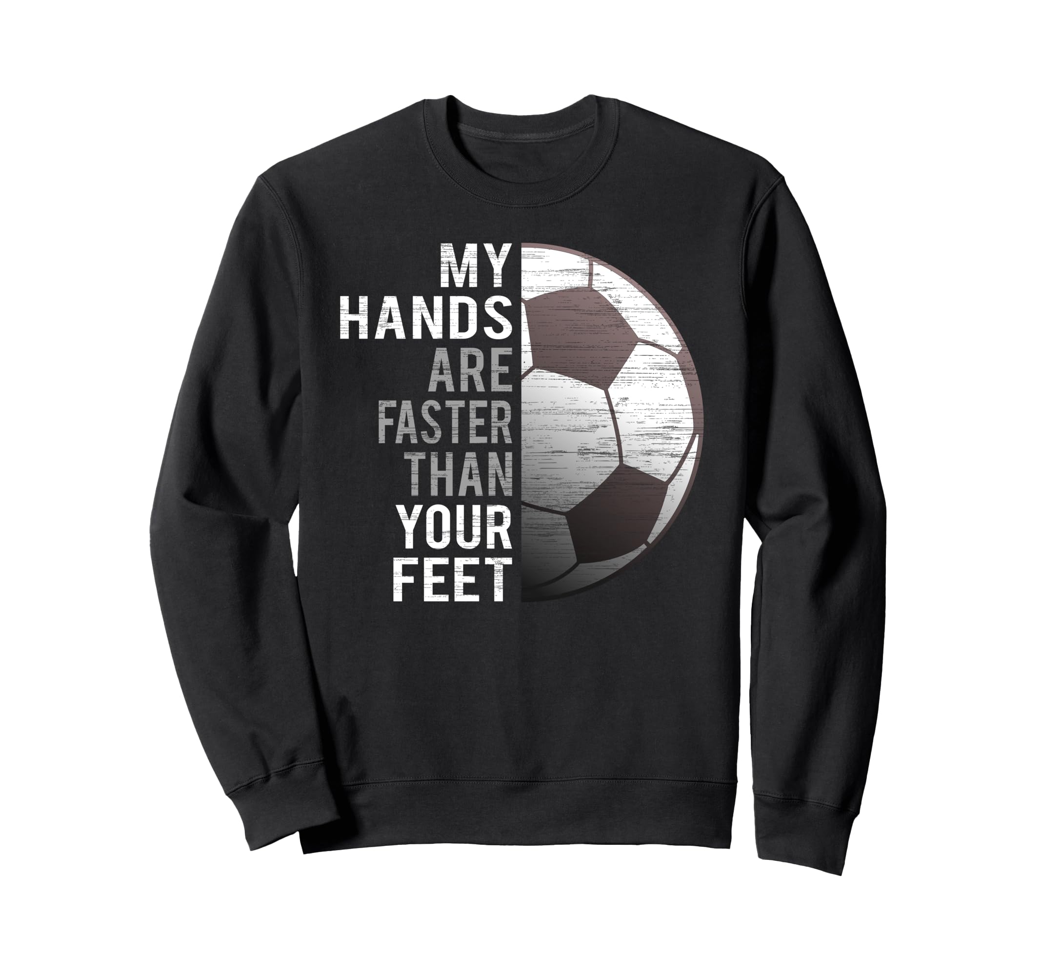 Goalie My Hands Are Faster Than Sweatshirt - Fun Novelty Design for Adults - T-Shirt, Sweatshirt, Hoodie