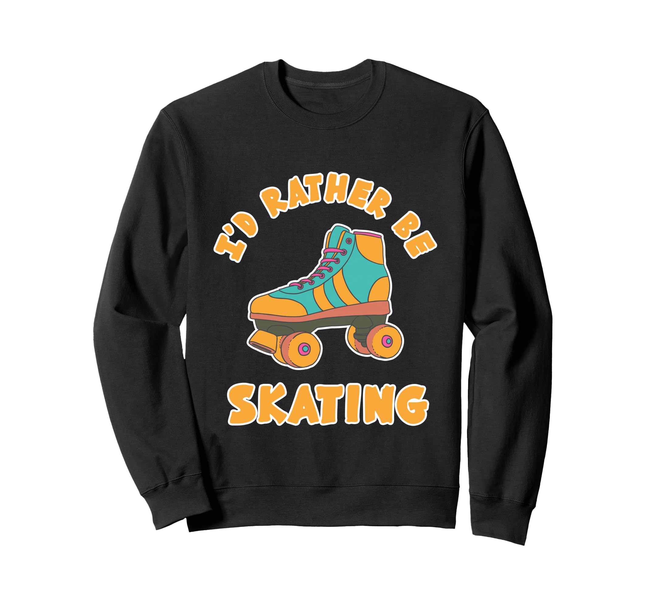 Rather Be Skating Roller Disco Sweatshirt - Aesthetic Graphic Unisex - T-Shirt, Sweatshirt, Hoodie