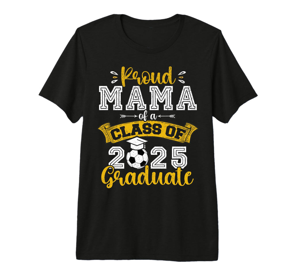 Proud Mama Class 2025 Graduate Soccer T-Shirt - Trendy Graphic Unisex - T-Shirt, Sweatshirt, Hoodie