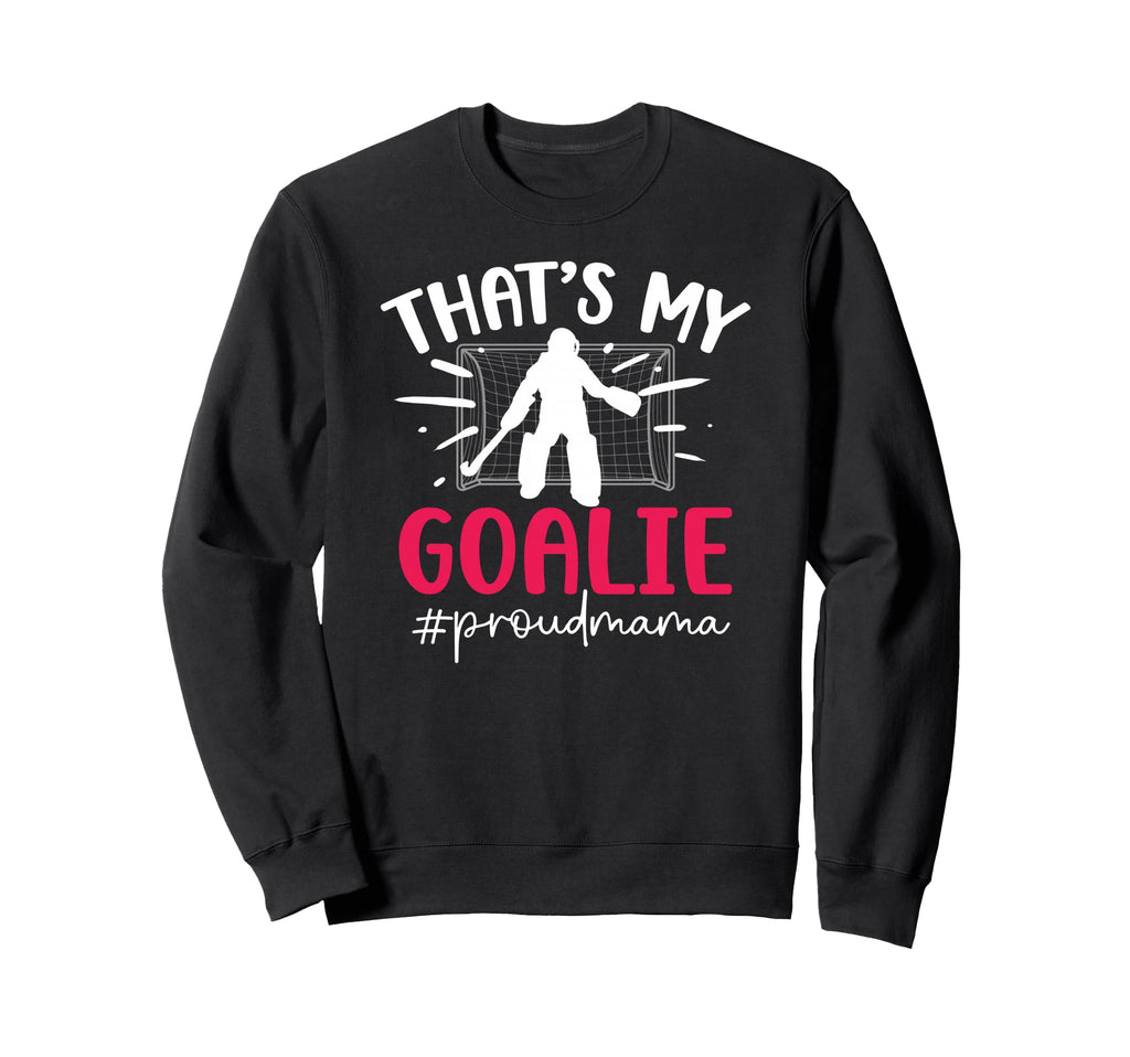Proud Field Hockey Goalie Mama Field Sweatshirt - Graphic Print Men Women - T-Shirt, Sweatshirt, Hoodie