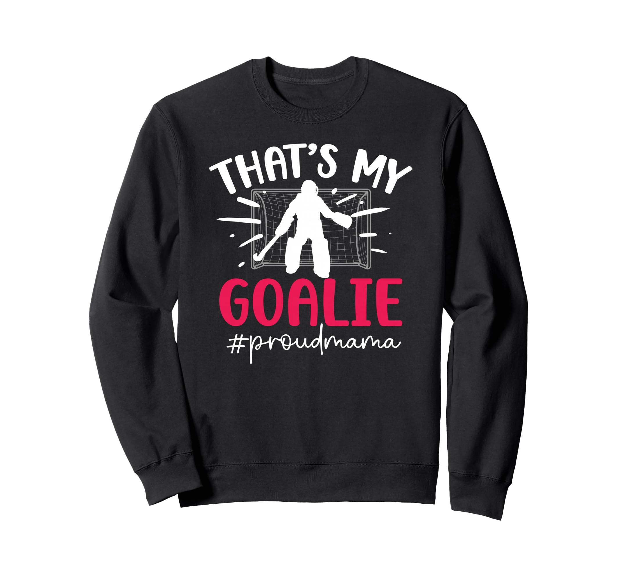 Proud Field Hockey Goalie Mama Field Sweatshirt - Graphic Print Men Women - T-Shirt, Sweatshirt, Hoodie