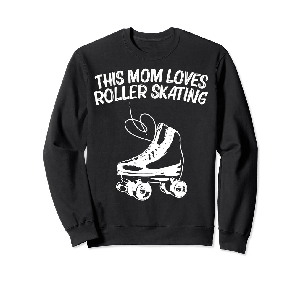 Roller Skating Mom Mother Disco Sweatshirt - Casual Everyday Wear Unisex - T-Shirt, Sweatshirt, Hoodie