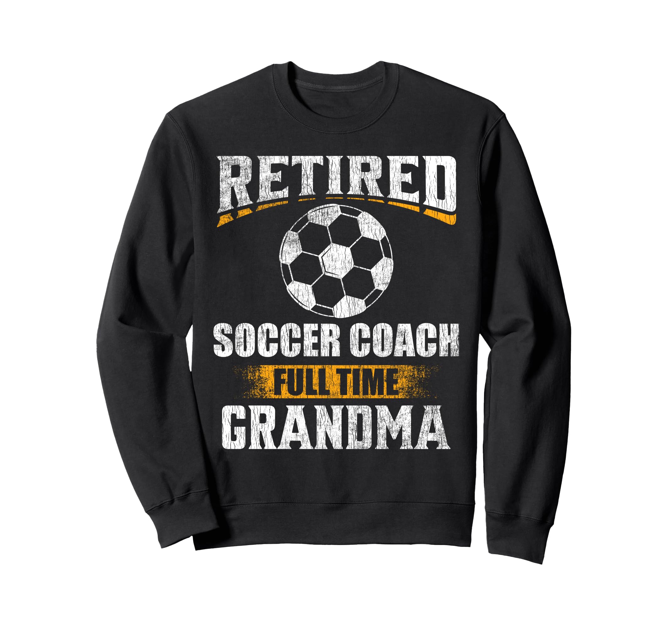 Retired Soccer Coach Full Time Sweatshirt - Unique Graphic Men Women - T-Shirt, Sweatshirt, Hoodie