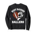 Busy Raising Ballers Football Hockey Sweatshirt - Graphic Print Unisex - T-Shirt, Sweatshirt, Hoodie
