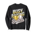 Busy Raising Ballers Softball And Sweatshirt - Novelty Apparel Unisex - T-Shirt, Sweatshirt, Hoodie