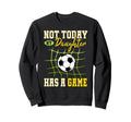 Not Today My Daughter Has Game Funny Sweatshirt - Aesthetic Graphic Unisex - T-Shirt, Sweatshirt, Hoodie