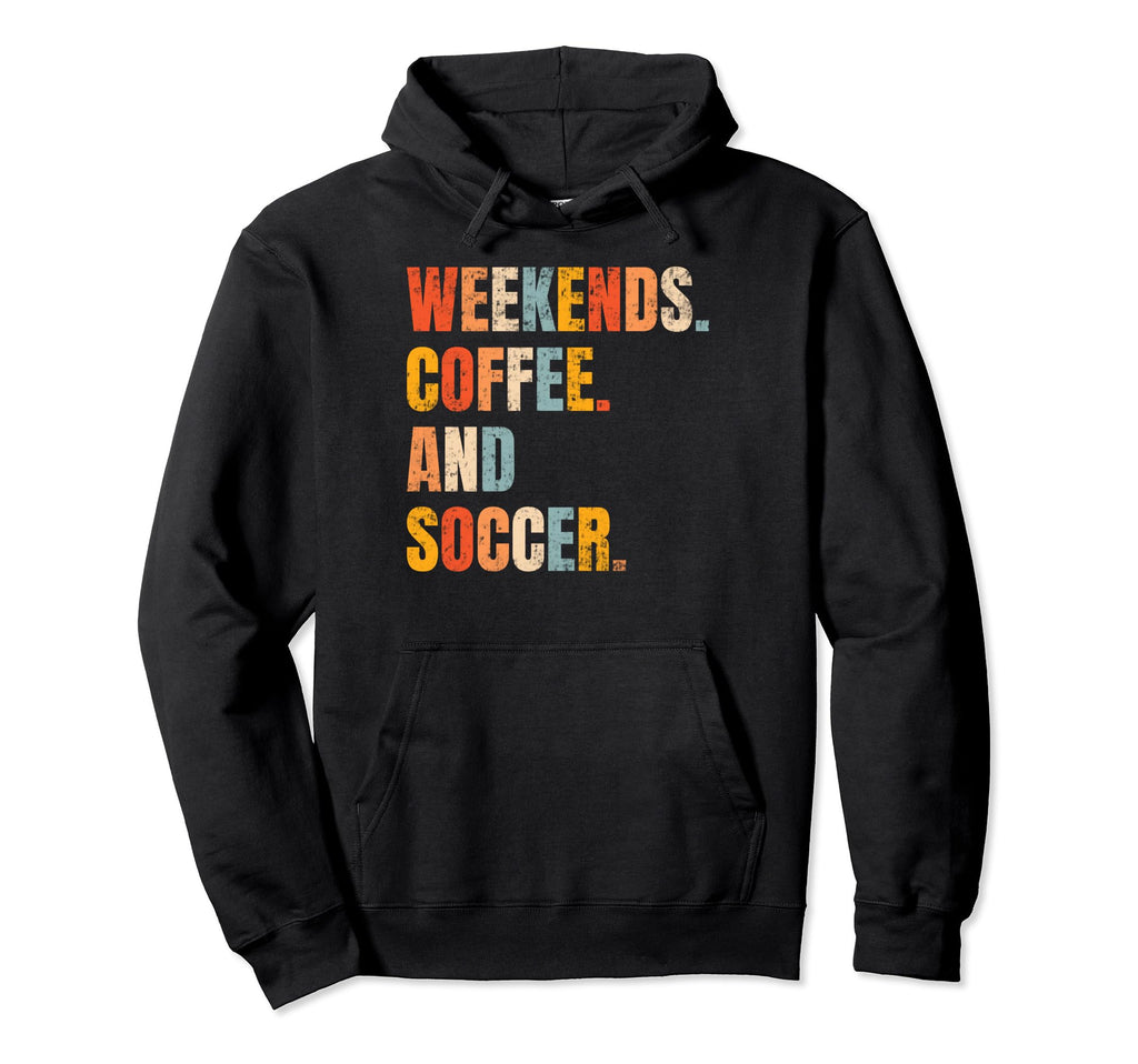 Weekends Coffee And Soccer Soccer Hoodie - Custom Art Print for Adults - T-Shirt, Sweatshirt, Hoodie