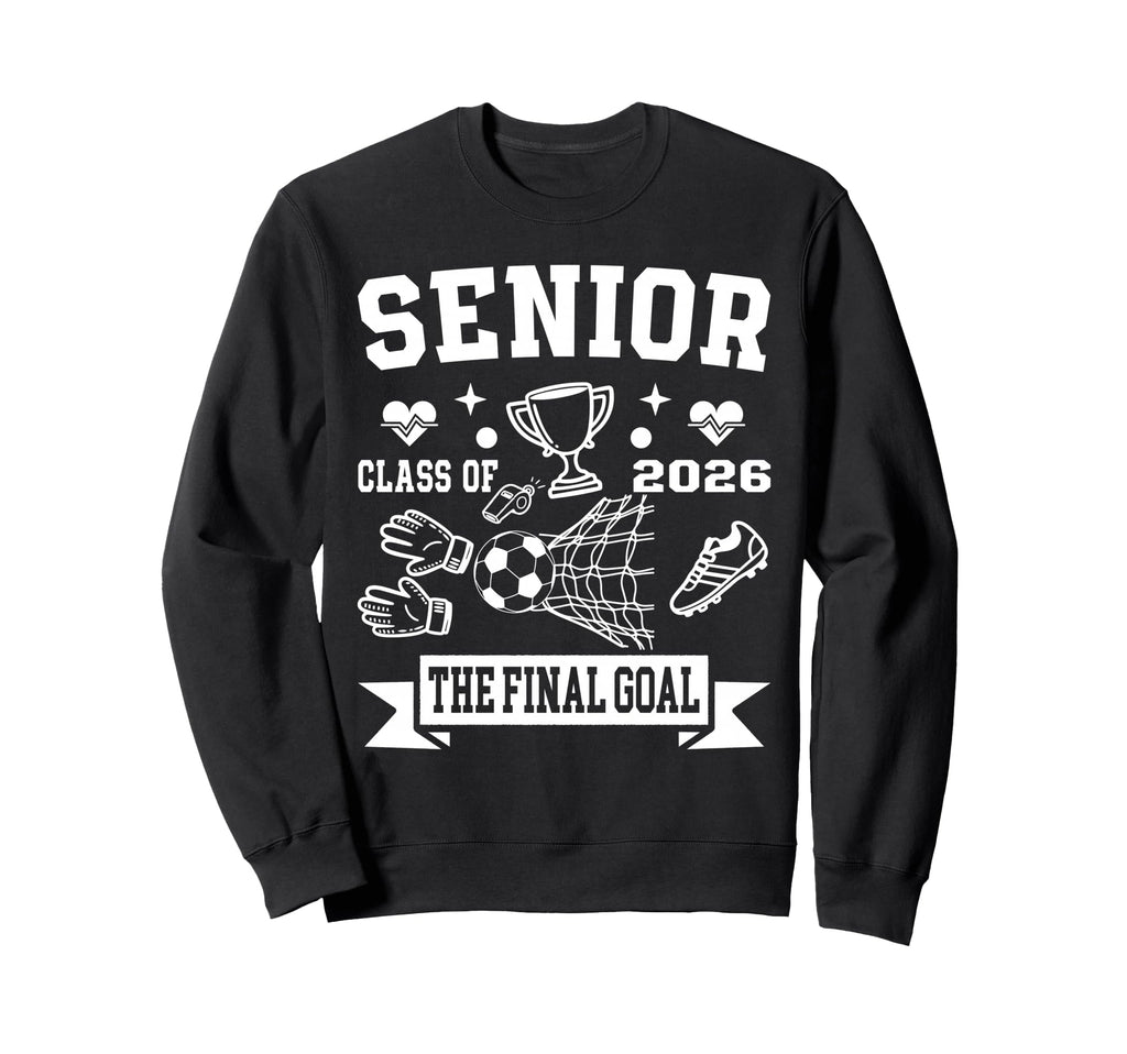 Senior 2026 Soccer Class 2026 Sweatshirt - Casual Everyday Wear Unisex - T-Shirt, Sweatshirt, Hoodie
