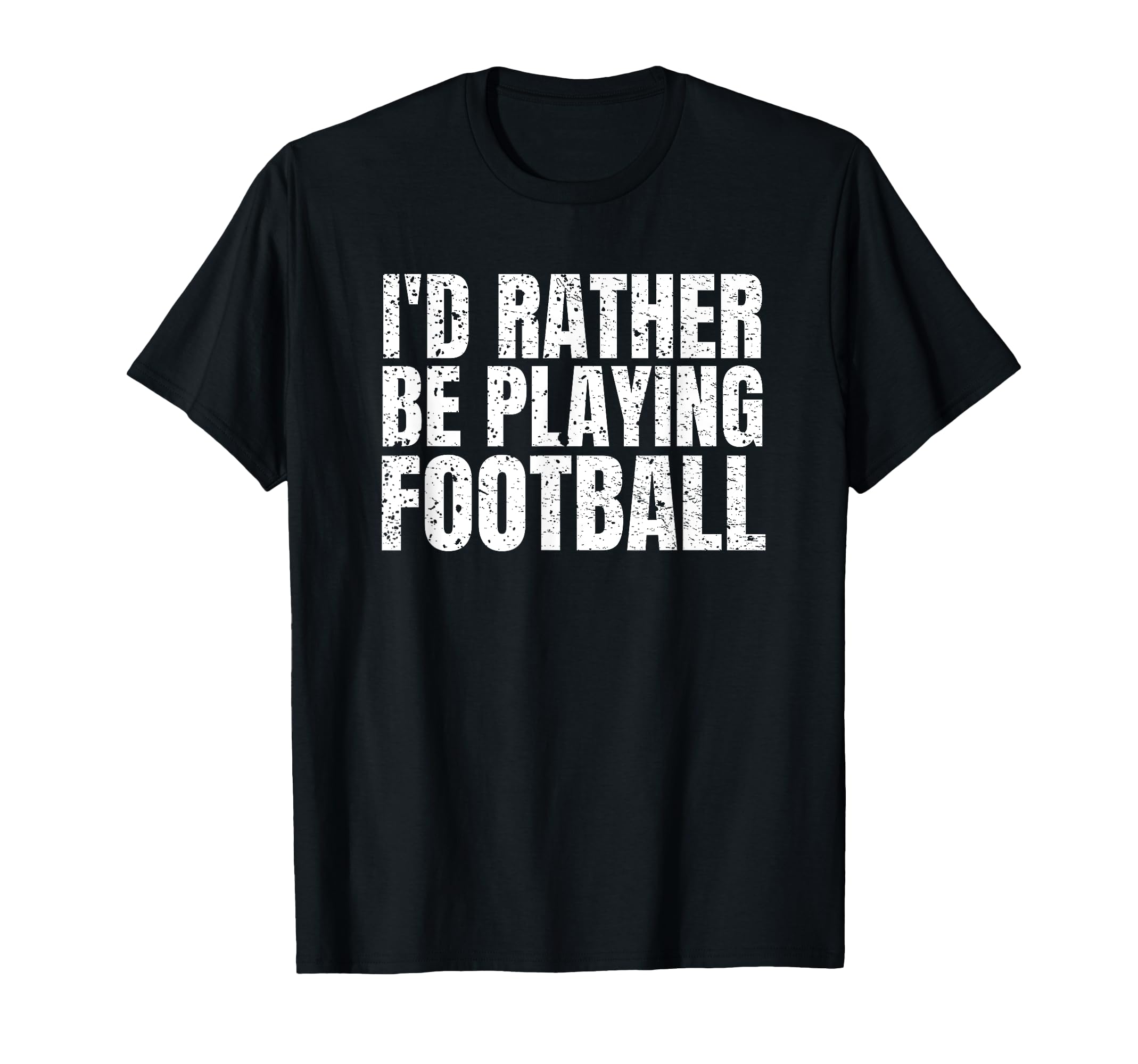 Id Rather Be Playing Football Funny T-Shirt - Minimalist Print Unisex - T-Shirt, Sweatshirt, Hoodie