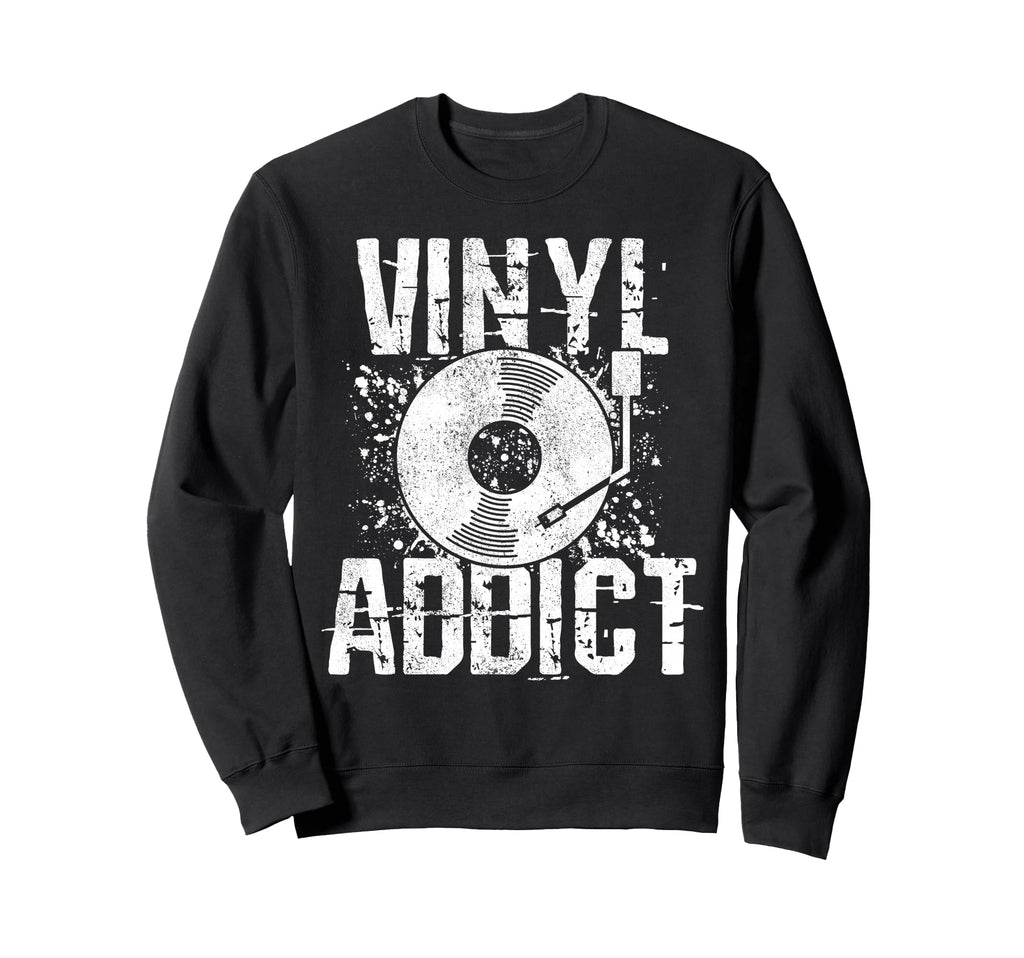 Vinyl Addict Music Dj Old School Sweatshirt - Unique Graphic Men Women - T-Shirt, Sweatshirt, Hoodie