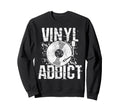 Vinyl Addict Music Dj Old School Sweatshirt - Unique Graphic Men Women - T-Shirt, Sweatshirt, Hoodie