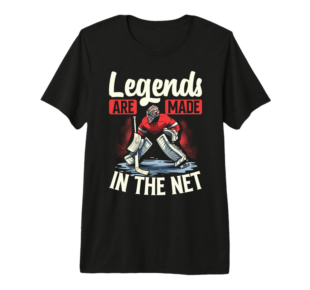 Legends Are Made Net Ice Hockey Goalie T-Shirt - Novelty Apparel Unisex - T-Shirt, Sweatshirt, Hoodie