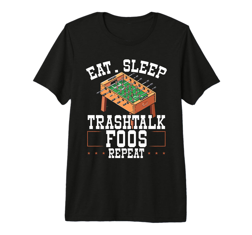 Eat Sleep Trash Talk Foos Repeat Foosball T-Shirt - Trendy Graphic Unisex - T-Shirt, Sweatshirt, Hoodie