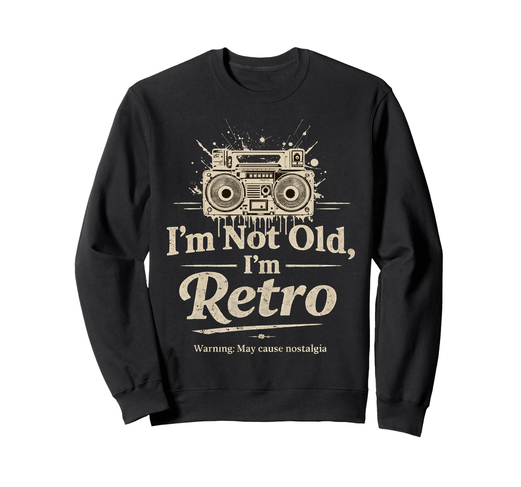 Im Not Old Im Boombox S 80S 90S Sweatshirt - Custom Art Print Men Women - T-Shirt, Sweatshirt, Hoodie