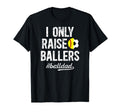 I Only Raise Ballers Ball Dad Soccer T-Shirt - Aesthetic Graphic Men Women - T-Shirt, Sweatshirt, Hoodie
